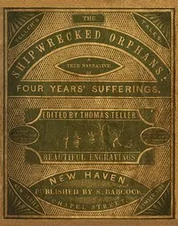 The Shipwrecked Orphans: A true narrative of the shipwreck and sufferings of John Ireland and William Doyley, who were wrecked in the ship Charles Eaton, on an island in the South Seas — John (Seaman) Ireland cover