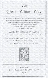 The great white way;: a record of an unusual voyage of discovery, and some romantic love affairs amid strange surroundings — Albert Bigelow Paine cover