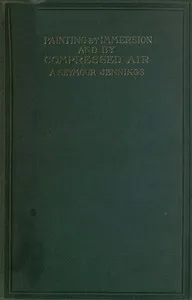 Painting by Immersion and by Compressed Air: A Practical Handbook — Arthur Seymour Jennings cover