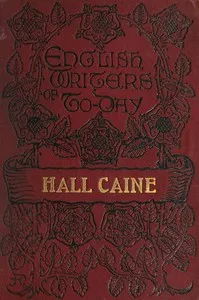 Hall Caine, the Man and the Novelist — C. Fred (Charles Frederick) Kenyon cover