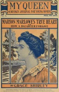 My Queen: A Weekly Journal for Young Women. Issue 3, October 13, 1900: Marion Marlowe's True Heart; or, How a Daughter Forgave — Lurana Sheldon cover