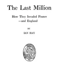 The Last Million: How They Invaded France—and England — Ian Hay cover