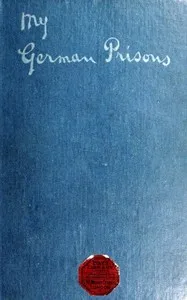 My German Prisons: Being the Experiences of an Officer During Two and a Half Years as a Prisoner of War — Horace Gray Gilliland cover