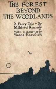 The Forest Beyond the Woodlands: A Fairy Tale — Mildred Kennedy cover