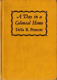 A Day in a Colonial Home — Della R. Prescott cover