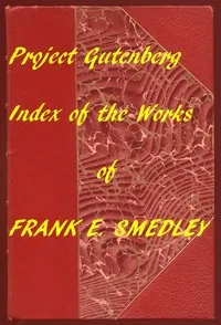 Index of the Project Gutenberg Works of Frank E. Smedley — Frank E. (Frank Edward) Smedley cover