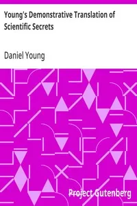 Young's Demonstrative Translation of Scientific Secrets: Or, A Collection of Above 500 Useful Receipts on a Variety of Subjects — Daniel Young cover