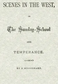 Scenes in the West; or, The Sunday-School and Temperance cover