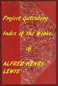Index of the Project Gutenberg Works of Alfred Henry Lewis cover