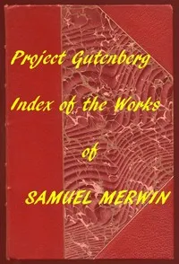 Index of the Project Gutenberg Works of Samuel Merwin — Samuel Merwin cover