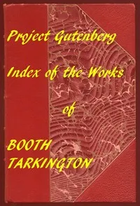 Index of the Project Gutenberg Works of Booth Tarkington — Booth Tarkington cover