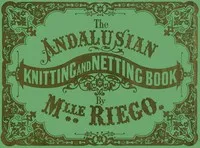 The Andalusian Knitting and Netting Book — Eléonore Riego de la Branchardière cover