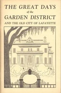 The Great Days of the Garden District, and the Old City of Lafayette cover