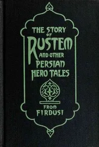 The Story of Rustem, and other Persian hero tales from Firdusi cover