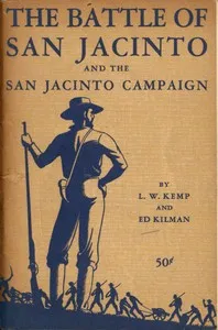The Battle of San Jacinto and the San Jacinto Campaign — Louis Wiltz Kemp cover