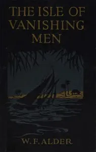 The Isle of Vanishing Men: A Narrative of Adventure in Cannibal-land — W. F. (William Fisher) Alder cover
