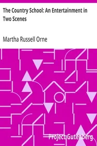 The Country School: An Entertainment in Two Scenes — Martha Russell Orne cover