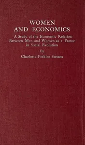 Women and Economics: A Study of the Economic Relation Between Men and Women as a Factor in Social Evolution — Charlotte Perkins Gilman cover