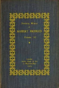 Poetical Works of Robert Bridges, Volume 6 — Robert Bridges cover
