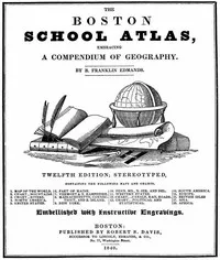 The Boston School Atlas, Embracing a Compendium of Geography — B. Franklin (Benjamin Franklin) Edmands cover