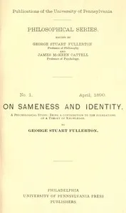 On Sameness and Identity: A Psychological Study: Being a Contribution to the Foundations of a Theory of Knowledge — George Stuart Fullerton cover