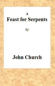 A Feast for Serpents: Being the substance of a sermon, preached at the Obelisk Chapel, on Sunday evening, March 21, 1813 — J. (John) Church cover