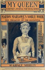 My Queen: A Weekly Journal for Young Women. Issue 4, October 20, 1900: Marion Marlowe's Noble Work; or, The Tragedy at the Hospital — Lurana Sheldon cover