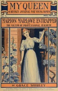 My Queen: A Weekly Journal for Young Women. Issue 5, October 27, 1900: Marion Marlowe Entrapped; or, The Victim of Professional Jealousy — Lurana Sheldon cover