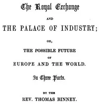 The Royal Exchange and the Palace of Industry; or, The Possible Future of Europe and the World — Thomas Binney cover