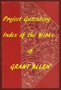 Index of the Project Gutenberg Works of Grant Allen — Grant Allen cover