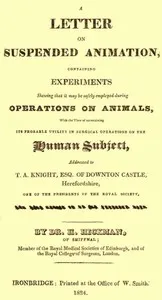 A Letter on Suspended Animation: containing experiments shewing that it may be safely employed during operations on animals — Henry Hill Hickman cover