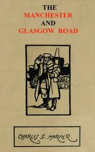 The Manchester and Glasgow Road, Volume 1 (of 2): This Way to Gretna Green — Charles G. (Charles George) Harper cover
