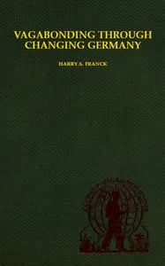 Vagabonding Through Changing Germany — Harry Alverson Franck cover