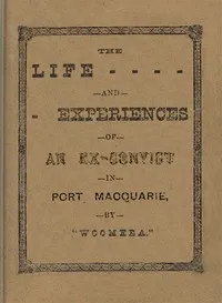 The Life and Experiences of an Ex-Convict in Port Macquarie — Woomera cover
