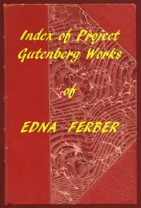 Index of the Project Gutenberg Works of Edna Ferber cover