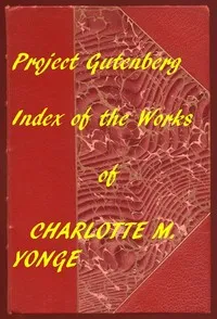 Index of the Project Gutenberg Works of Charlotte M. Yonge — Charlotte M. (Charlotte Mary) Yonge cover