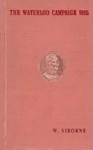 The Waterloo Campaign, 1815 — William Siborne cover