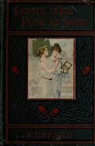 Chaste as Ice, Pure as Snow: A Novel — C. (Charlotte) Despard cover