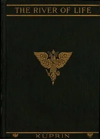 The River of Life, and Other Stories — A. I. (Aleksandr Ivanovich) Kuprin cover