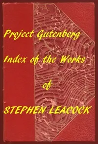 Index of the Project Gutenberg Works of Stephen Leacock — Stephen Leacock cover