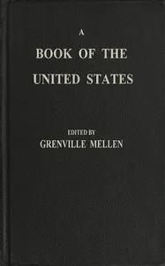 A Book of the United States: Exhibiting its geography, divisions, constitution, and government ... and presenting a view of the republic generally, and of the individual states; together with a condensed history of the land, from its first discovery — Anonymous cover