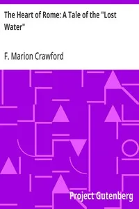 The Heart of Rome: A Tale of the "Lost Water" — F. Marion (Francis Marion) Crawford cover