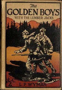 The Golden Boys With the Lumber Jacks — L. P. (Levi Parker) Wyman cover