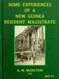 Some Experiences of a New Guinea Resident Magistrate — C. A. W. (Charles Arthur Whitmore) Monckton cover