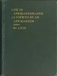 Life in Afrikanderland as viewed by an Afrikander: A story of life in South Africa, based on truth — CIOS cover