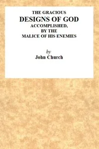 The Gracious Designs of God, Accomplished by the Malice of His Enemies: Being the Substance of an Address, Delivered on Wednesday, November 24th, 1819, at the Surrey Tabernacle, by J. Church, Being the Day of His Deliverance. — J. (John) Church cover