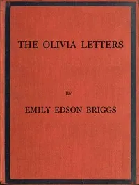 The Olivia Letters: Being Some History of Washington City for Forty Years as Told by the Letters of a Newspaper Correspondent — Emily Edson Briggs cover