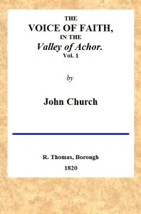 The Voice of Faith in the Valley of Achor: Vol. 1 [of 2]: being a series of letters to several friends on religious subjects — J. (John) Church cover