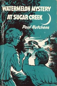Watermelon Mystery at Sugar Creek — Paul Hutchens cover