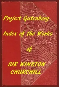 Index of the Project Gutenberg Works of Sir Winston Spencer Churchill — Winston Churchill cover